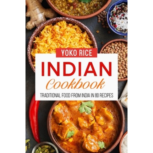 (영문도서) Indian Cookbook: Traditional Food From India In 80 Recipes Paperback, Independently Published