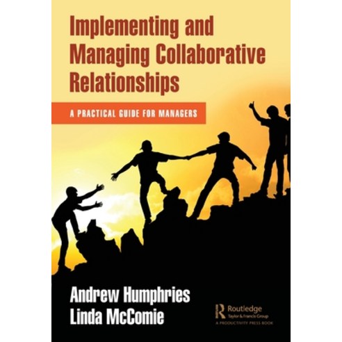 (영문도서) Implementing and Managing Collaborative Relationships: A Practical Guide for Managers Paperback, Productivity Press, English, 9781032117386