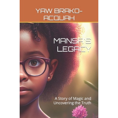 (영문도서) Mansa''s Legacy: A Story of Magic and Uncovering the Truth Paperback, Independently Published, English, 9798374066036