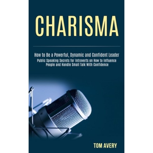 Charisma: Public Speaking Secrets for Introverts on How to Influence People and Handle Small Talk Wi... Paperback, Rob Miles