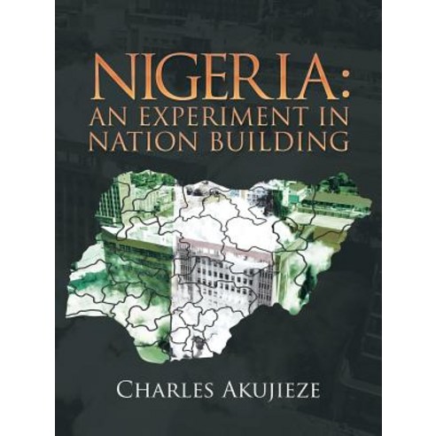 (영문도서) Nigeria: an Experiment in Nation Building Paperback, Authorhouse UK, English, 9781728386454