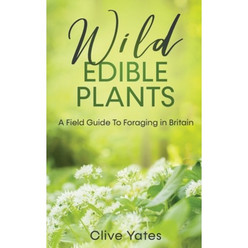 (영문도서) Wild Edible Plants: A Field Guide To Foraging in Britain Paperback, Creek Ridge Publishing, English, 9780645265712