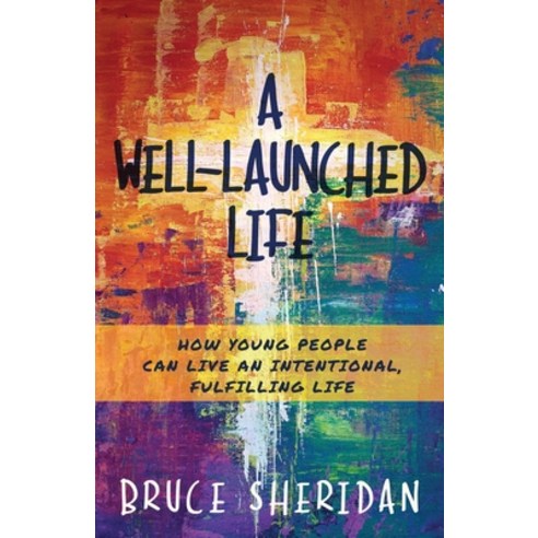 (영문도서) A Well-Launched Life: How Young People Can Live an Intentional Fulfilling Life Paperback, Stonebrook Pub., English, 9781955711074