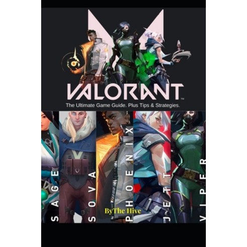 Valorant: The Ultimate Game Guide: Plus Tips & Strategies Paperback, Independently Published