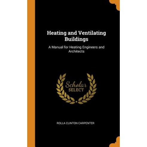 (영문도서) Heating and Ventilating Buildings: A Manual for Heating Engineers and Architects Hardcover, Franklin Classics, English, 9780342124220