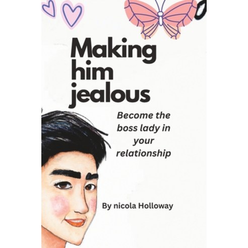 (영문도서) Making him jealous: The Power of Jealousy: How to Make Him Want You More and Keep Him Loyal Paperback, Independently Published, English, 9798374585636