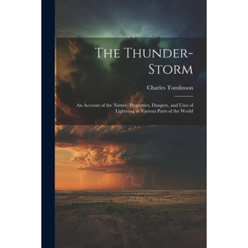 (영문도서) The Thunder-Storm: An Account of the Nature Properties Dangers and Uses of Lightning in Va... Paperback, Legare Street Press, English, 9781021748133