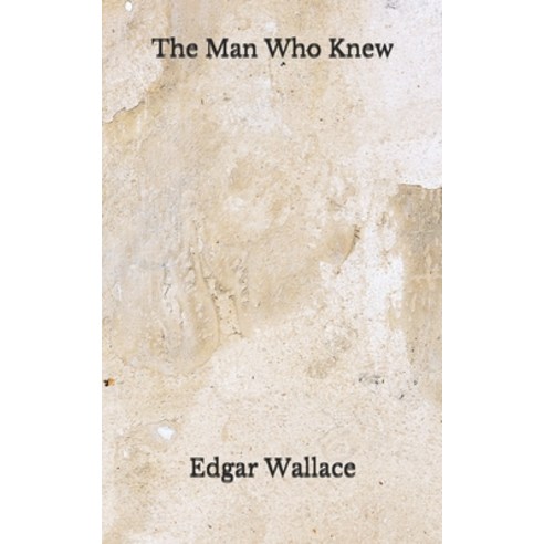 The Man Who Knew: (Aberdeen Classics Collection) Paperback, Independently Published