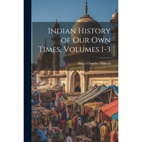 (영문도서) Indian History of Our Own Times Volumes 1-3 Paperback, Legare Street Press, English, 9781021757982