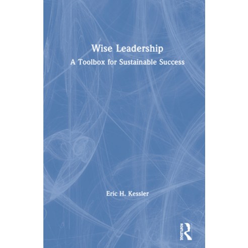 Wise Leadership: A Toolbox for Sustainable Success Hardcover, Routledge, English, 9781138498808