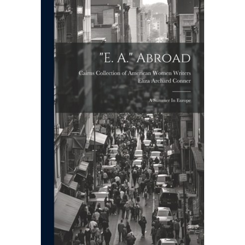 (영문도서) "e. A." Abroad: A Summer In Europe Paperback, Legare Street Press, English, 9781021768872
