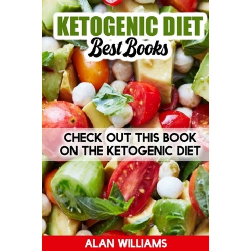 Ketogenic Diet Best Book: Check out this Book on the Ketogenic Diet Paperback, Alan Williams, English, 9781802327694