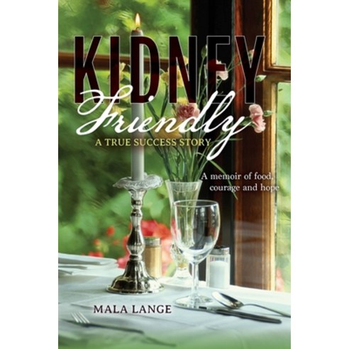(영문도서) Kidney Friendly- A True Success Story: A memoir of food courage and hope Paperback, Palmetto Publishing, English, 9798822906464
