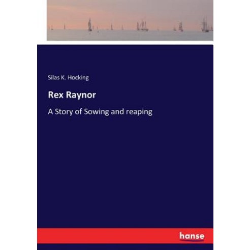 Rex Raynor: A Story of Sowing and reaping Paperback, Hansebooks