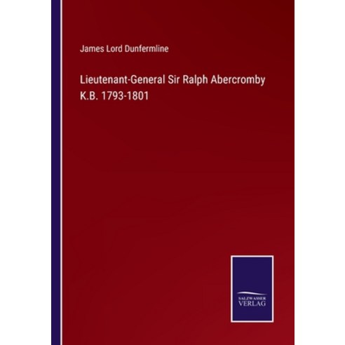 (영문도서) Lieutenant-General Sir Ralph Abercromby K.B. 1793-1801 Paperback, Salzwasser-Verlag, English, 9783375040468