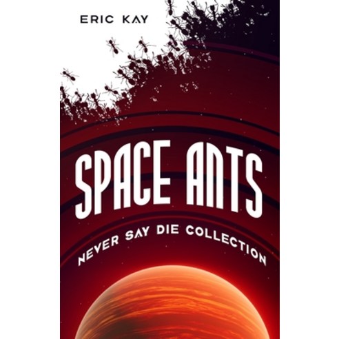 (영문도서) Space Ants: Never Say Die Paperback, Independently Published, English, 9798340394996
