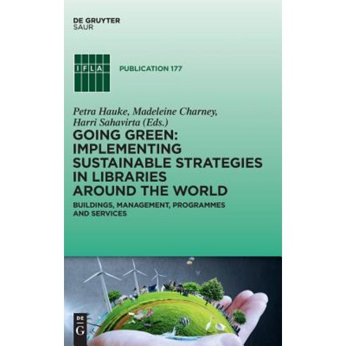 Going Green: Implementing Sustainable Strategies in Libraries Around the World: Buildings Managemen... Hardcover, K.G. Saur Verlag, English, 9783110605846