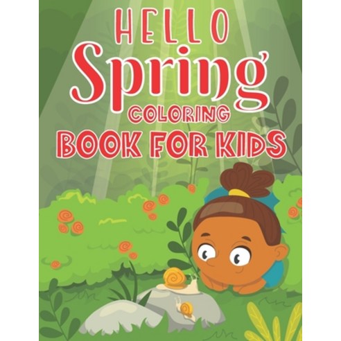 Hello Spring Coloring Book For Kids: More The 35 Spring themed coloring pages Perfect For kids Paperback, Independently Published, English, 9798740753904