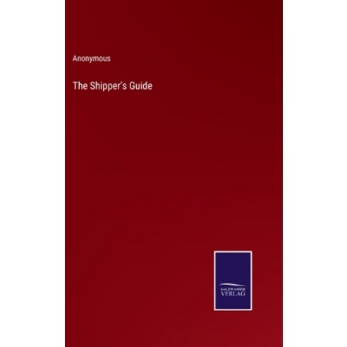 (영문도서) The Shipper''s Guide Hardcover, Salzwasser-Verlag, English, 9783375121198