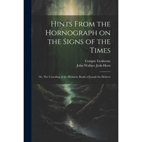 (영문도서) Hints From the Hornograph on the Signs of the Times: Or The Unsealing of the Hermetic Books ... Paperback, Legare Street Press, English, 9781022217522