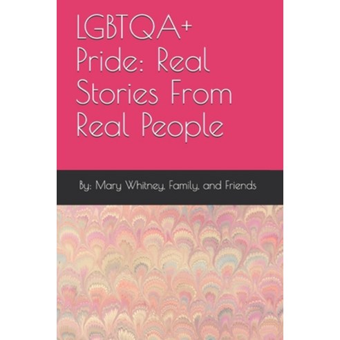 LGBTQA+ Pride: Real Stories From Real People Paperback, Independently Published