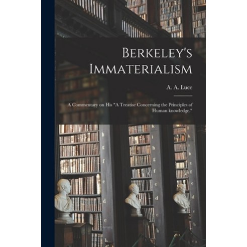 (영문도서) Berkeley''s Immaterialism; a Commentary on His A Treatise Concerning the Principles of Human K... Paperback, Hassell Street Press, English, 9781014156006