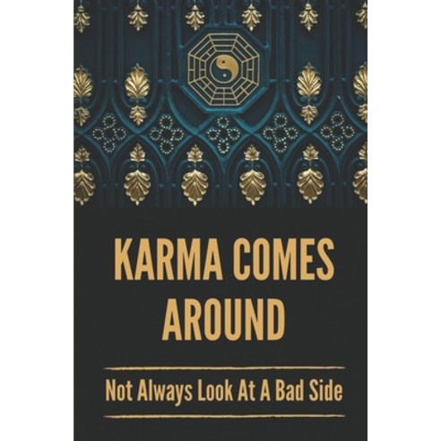 (영문도서) Karma Comes Around: Not Always Look At A Bad Side: Spiritual Meaning Of Karma Paperback, Independently Published, English, 9798518564718