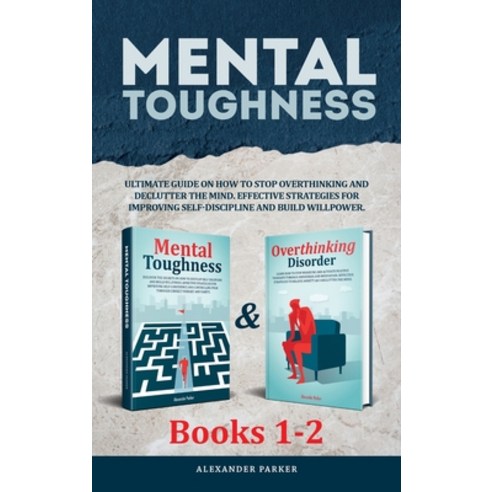 Mental Toughness - Books 1-2: Ultimate Guide On How To Stop Overthinking And Declutter The Mind. Eff... Hardcover, Szymon Zaganiaczyk