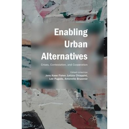 (영문도서) Enabling Urban Alternatives: Crises Contestation and Cooperation Hardcover, Palgrave MacMillan, English, 9789811315305