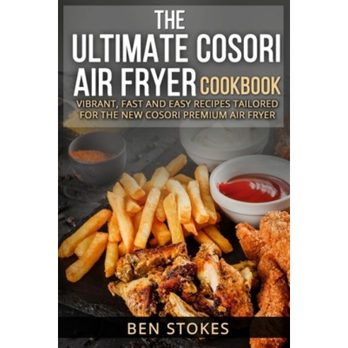 (영문도서) The Ultimate Cosori Air Fryer Cookbook: Vibrant Fast and Easy Recipes Tailored for the New C... Paperback, Independently Published, English, 9798549258457