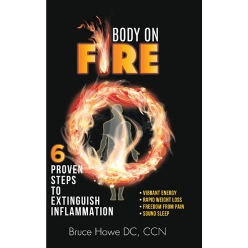 Body on Fire: 6 Proven Steps to Extinguish Inflammation Hardcover, Balboa Press, English, 9781982255732