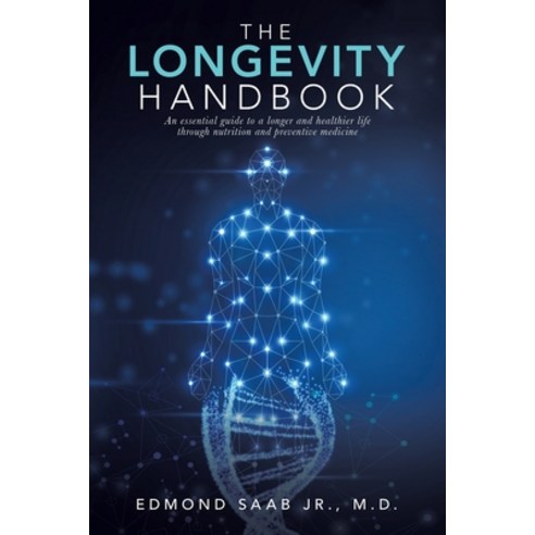 (영문도서) The Longevity Handbook: An Essential Guide to a Longer and Healthier Life Through Nutrition a... Paperback, Liferich, English, 9781489733153