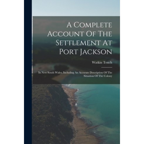 (영문도서) A Complete Account Of The Settlement At Port Jackson: In New South Wales Including An Accura... Paperback, Legare Street Press, English, 9781017222524