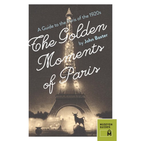 (영문도서) The Golden Moments of Paris: A Guide to the Paris of the 1920s Paperback, Museyon, English, 9780984633470