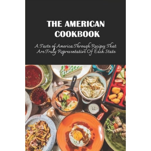 (영문도서) The American Cookbook: A Taste of America Through Recipes That Are Truly Representative Of Ea... Paperback, Independently Published, English, 9798532875531