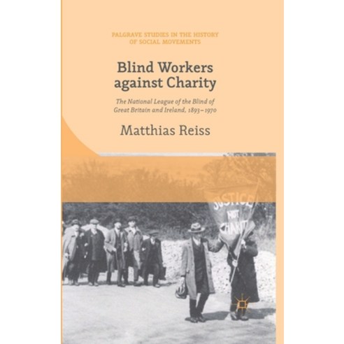 (영문도서) Blind Workers Against Charity: The National League of the Blind of Great Britain and Ireland ... Paperback, Palgrave MacMillan, English, 9781349473304