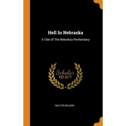 (영문도서) Hell In Nebraska: A Tale Of The Nebraksa Penitentiary Hardcover, Franklin Classics, English, 9780343557492