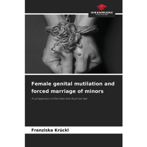(영문도서) Female genital mutilation and forced marriage of minors Paperback, Our Knowledge Publishing, English, 9786207630806