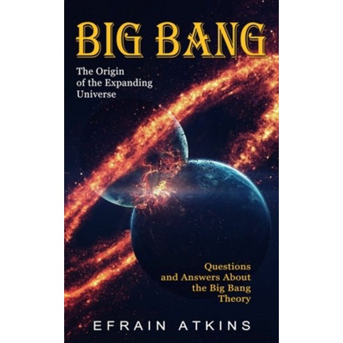 (영문도서) Big Bang: The Origin of the Expanding Universe (Questions and Answers About the Big Bang Theory) Paperback, Simon Dough, English, 9781774856604