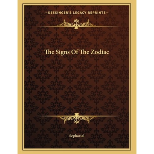 The Signs of the Zodiac Paperback, Kessinger Publishing, English, 9781163054727