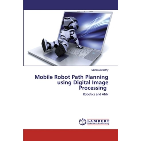 Mobile Robot Path Planning using Digital Image Processing Paperback, LAP Lambert Academic Publishing