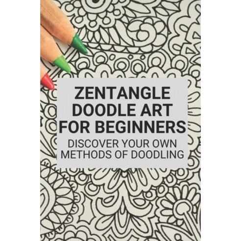 (영문도서) Zentangle Doodle Art For Beginners: Discover Your Own Methods Of ...