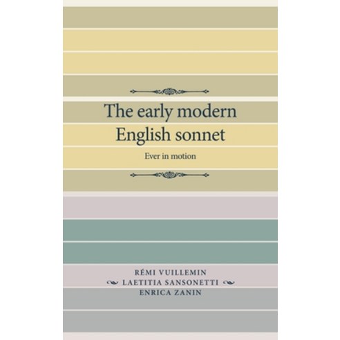 (영문도서) The Early Modern English Sonnet: Ever in Motion Hardcover, Manchester University Press, 9781526144393