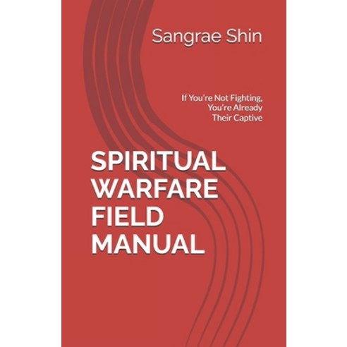 (영문도서) Spiritual Warfare Field Manual: If You''re Not Fighting You''re Already Their Ca... Paperback, Independently Published, English, 9798309049783