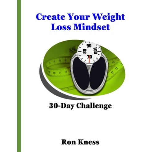 Create Your Weight Loss Mindset: 30-Day Challenge Paperback, Independently Published, English, 9798744215231