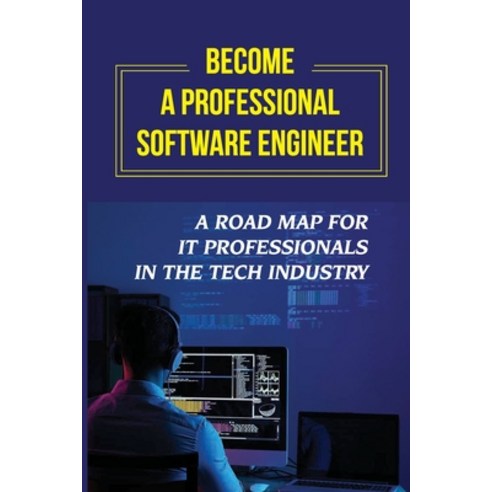 (영문도서) Become A Professional Software Engineer: A Road Map For It Professionals In The Tech Industry... Paperback, Independently Published, English, 9798453665198