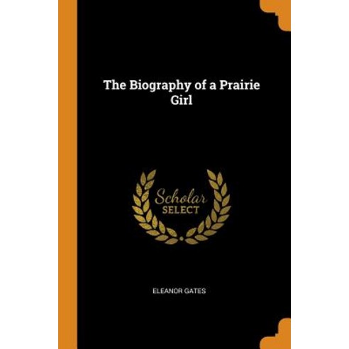 (영문도서) The Biography of a Prairie Girl Paperback, Franklin Classics, English, 9780342870950