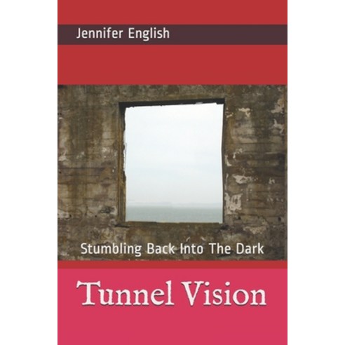Tunnel Vision: Stumbling Back Into The Dark Paperback, Independently Published, English, 9798725047233