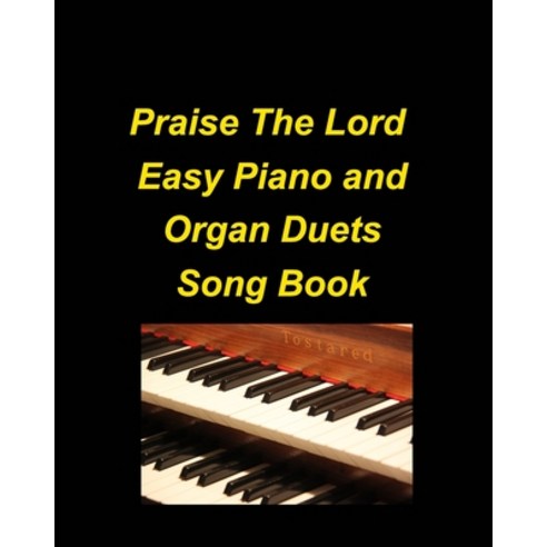 (영문도서) Praise The Lord Easy Piano and Organ Duets Song Book: Organ Piano Duets Worship Chuch Praise ... Paperback, Blurb, English, 9798211365605