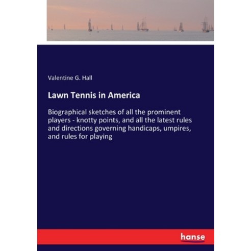 Lawn Tennis in America: Biographical sketches of all the prominent players - knotty points and all ... Paperback, Hansebooks, English, 9783337846855
